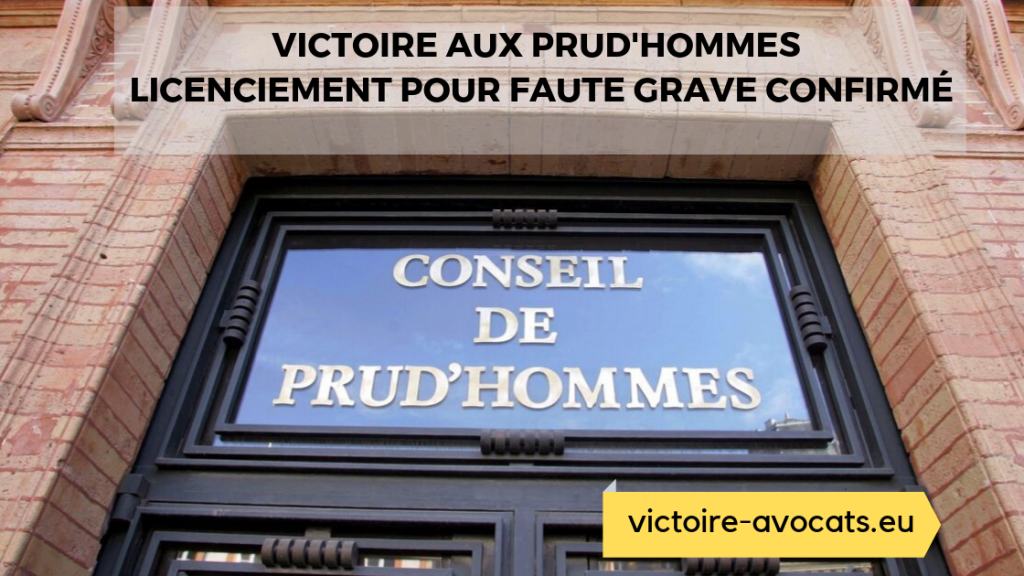 Victoire aux Prud’hommes le licenciement pour faute grave confirmé